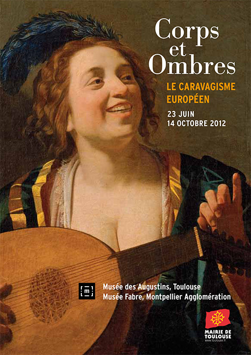 Affiche avec peinture d'une femme tenant une mandoline et texte : "Corps et ombres. Le caravagisme européen. 23 juin 14 octobre 2012. Musée des Augustins, Toulouse. Musée Fabre, Montpellier Agglomération. Logos Musée de France et mairie de Toulouse.